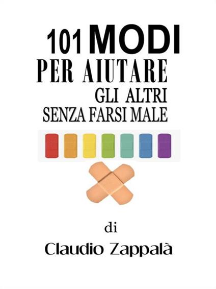 101 modi per aiutare gli altri senza farsi male - Claudio Zappalà - ebook