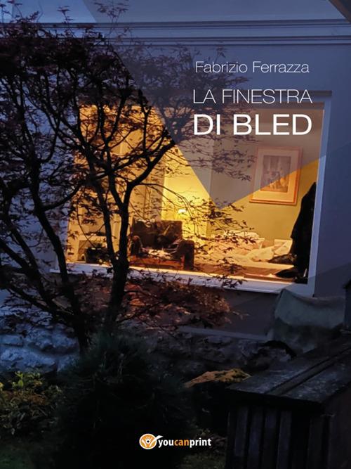 La finestra di Bled - Fabrizio Ferrazza - ebook
