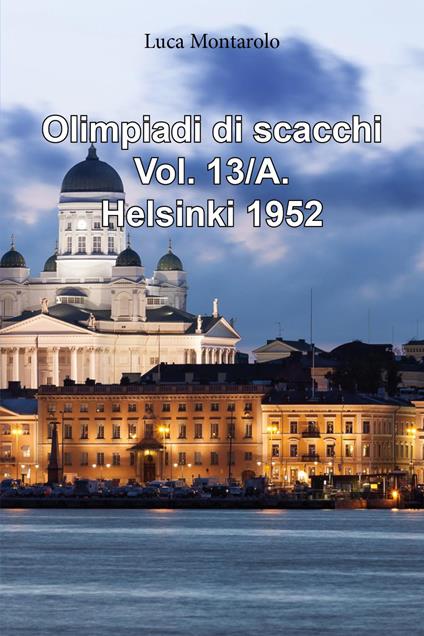 Olimpiadi di scacchi. Vol. 13/A: Qualificazioni. Helsinki 1952 - Luca Montarolo - copertina