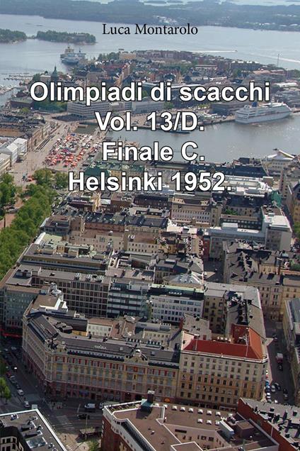 Olimpiadi di scacchi. Vol. 13/D: Finale C. Helsinki 1952 - Luca Montarolo - copertina