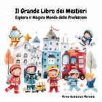 Il grande libro dei mestieri. Esplora il magico mondo delle professioni. Ediz. a colori
