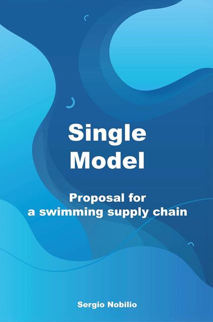 Single model. Proposal for a swimming supply chain - Sergio Nobilio - copertina