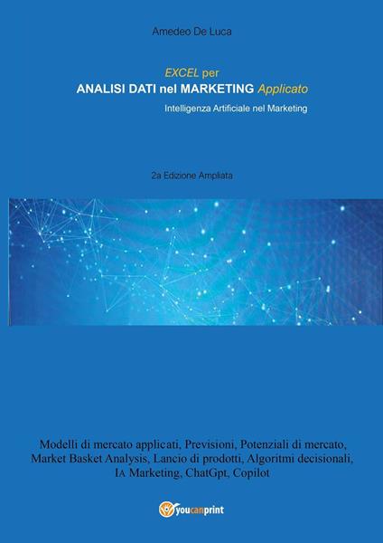 Excel per analisi dati nel marketing applicato. Intelligenza artificiale nel marketing. Ediz. ampliata - Amedeo De Luca - copertina