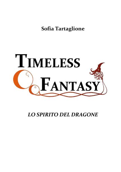 Lo spirito del dragone. Timeless fantasy. Vol. 2 - Sofia Tartaglione - copertina