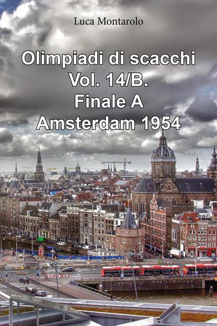 Olimpiadi di scacchi. Vol. 14/B: Finale A. Amsterdam 1954 - Luca Montarolo - copertina