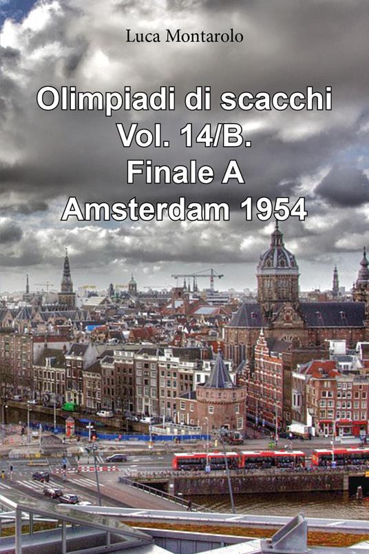 Olimpiadi di scacchi. Vol. 14/B: Finale A. Amsterdam 1954 - Luca Montarolo - copertina