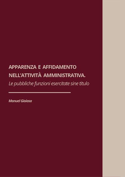 Apparenza ed affidamento nell'attività amministrativa. Le pubbliche funzioni esercitate sine titulo - Manuel Gioiosa - copertina