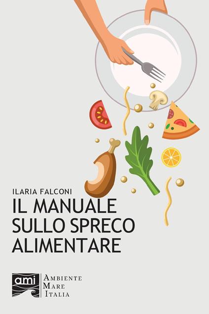 Il manuale sullo spreco alimentare - Ilaria Falconi - copertina