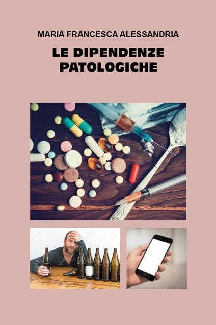 Le dipendenze patologiche - Maria Francesca Alessandria - copertina