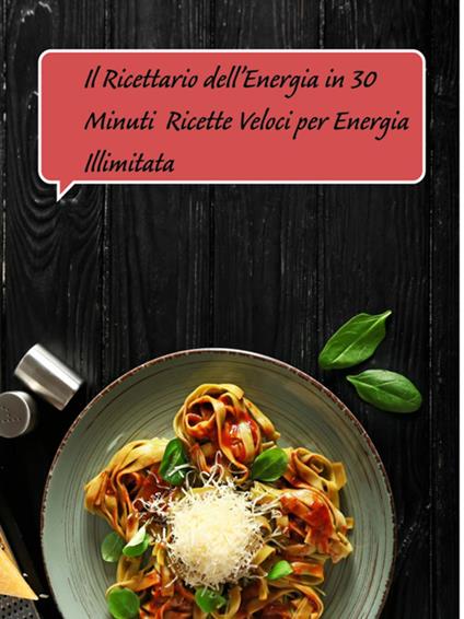 Il ricettario dell'energia in 30 minuti. Ricette veloci per energia illimitata - Massimiliano Versino - ebook