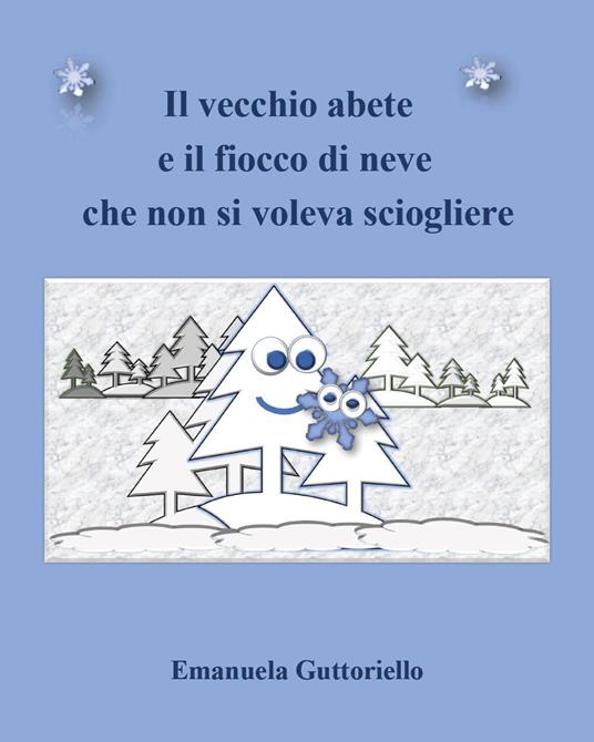 Il vecchio abete e il fiocco di neve che non si voleva sciogliere - Emanuela Guttoriello - copertina