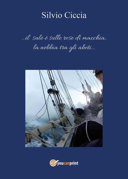 ...Il sale è sulle rose di macchia, la nebbia tra gli abeti... - Silvio Ciccia - copertina