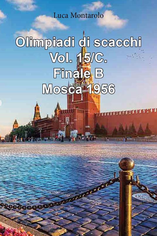 Olimpiadi di scacchi. Vol. 15/C: Finale B. Mosca 1956 - Luca Montarolo - copertina