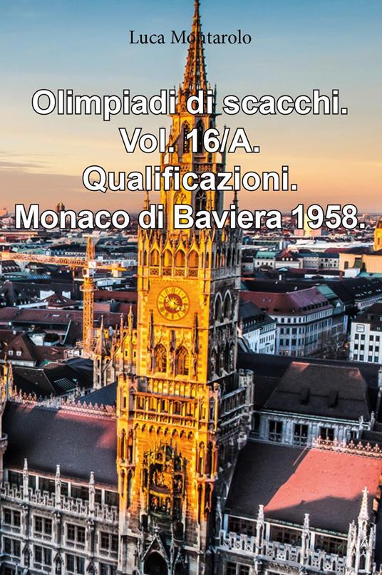 Olimpiadi di scacchi. Vol. 16/A: Qualificazioni. Monaco di Baviera 1958 - Luca Montarolo - copertina