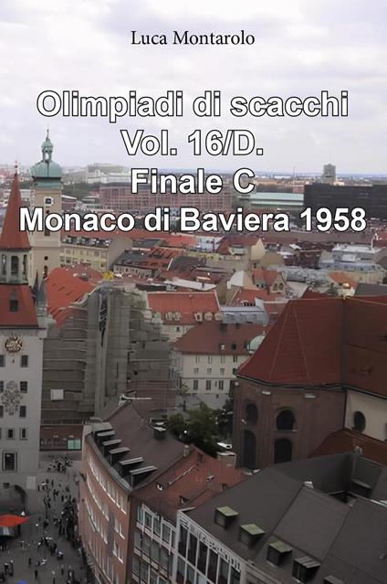 Olimpiadi di scacchi. Vol. 16/D: Finale C. Monaco di Baviera 1958 - Luca Montarolo - copertina