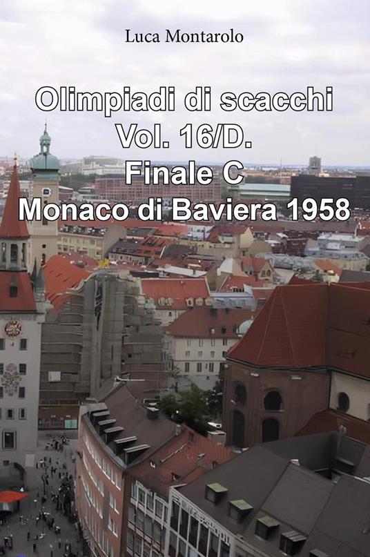 Olimpiadi di scacchi. Vol. 16/D: Finale C. Monaco di Baviera 1958 - Luca Montarolo - copertina