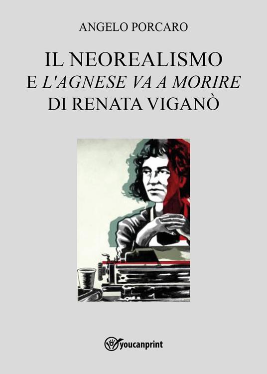 Il neorealismo e l'«Agnese va a morire» di Renata Viganò - Angelo Porcaro - copertina