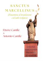 Sanctus Marcellinus. Il martirio, le traslazioni e il culto religioso