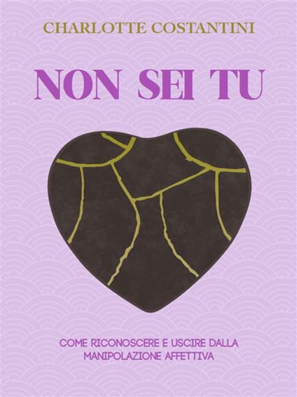 Non sei tu. Come riconoscere e uscire dalla manipolazione affettiva - Charlotte Costantini - ebook