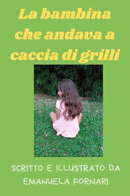 La bambina che andava a caccia di grilli - Emanuela Fornari - copertina