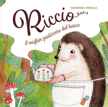Riccio, il miglior pasticcere del bosco - Valentina Pierella - copertina