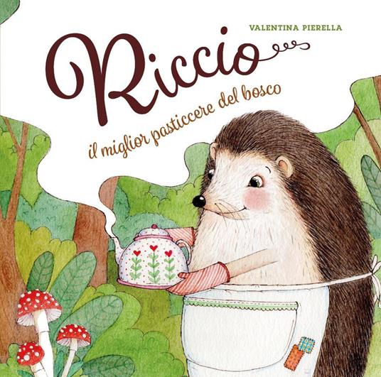 Riccio, il miglior pasticcere del bosco - Valentina Pierella - copertina