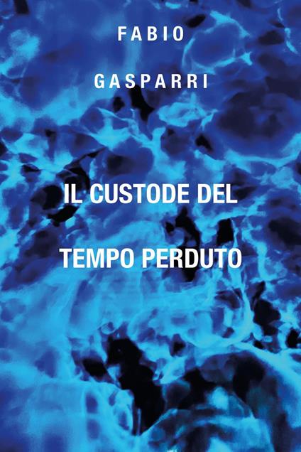 Il custode del tempo perduto - Fabio Gasparri - copertina