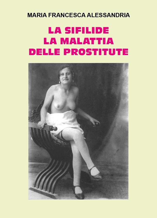 La sifilide la malattia delle prostitute - Maria Francesca Alessandria - copertina