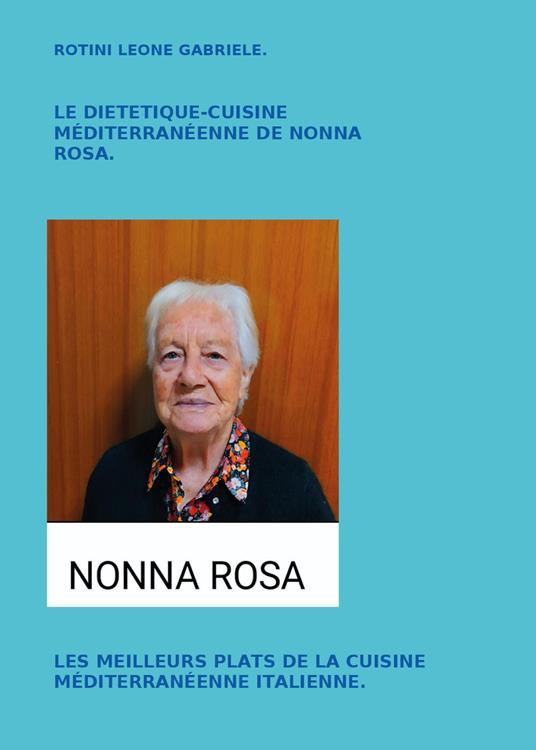 Le diététique cuisine méditerranéenne de nonna Rosa. Les meilleurs plats de la cuisine méditerranéenne italienne - Leone Gabriele Rotini - copertina