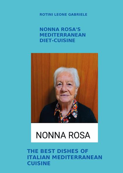 Nonna Rosa's Mediterranean diet-cuisine. The best dishes of italian mediterranean cuisine - Leone Gabriele Rotini - copertina