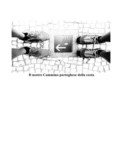 Il nostro cammino di Santiago portoghese della Costa. Un'esperienza trasformativa - Stefano Fontana,Claudia Vazzoler - ebook