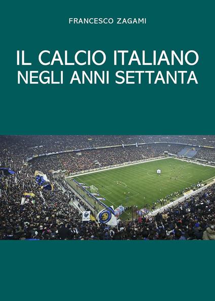 Il calcio italiano negli anni settanta - Francesco Zagami - copertina
