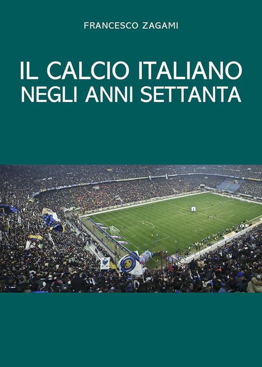 Il calcio italiano negli anni settanta - Francesco Zagami - copertina