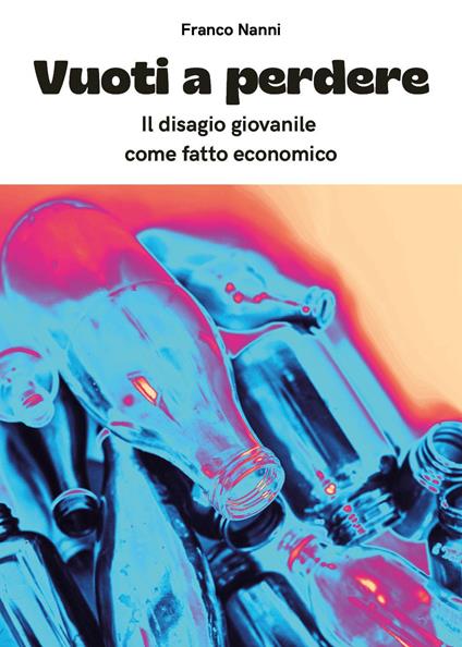 Vuoti a perdere. Il disagio giovanile come fatto economico - Franco Nanni - copertina