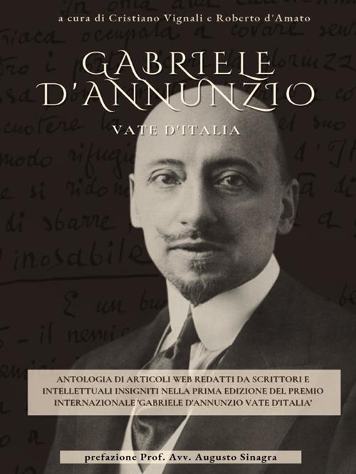 Gabriele d'Annunzio. Vate d'Italia - Roberto D'Amato,Cristiano Vignali - ebook