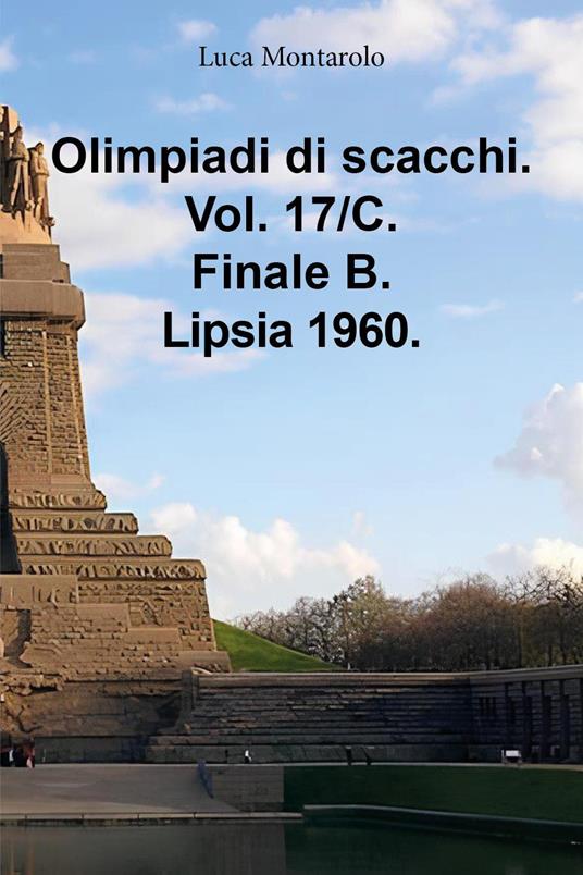 Olimpiadi di scacchi. Vol. 17/C: Finale B. Lipsia 1960 - Luca Montarolo - copertina
