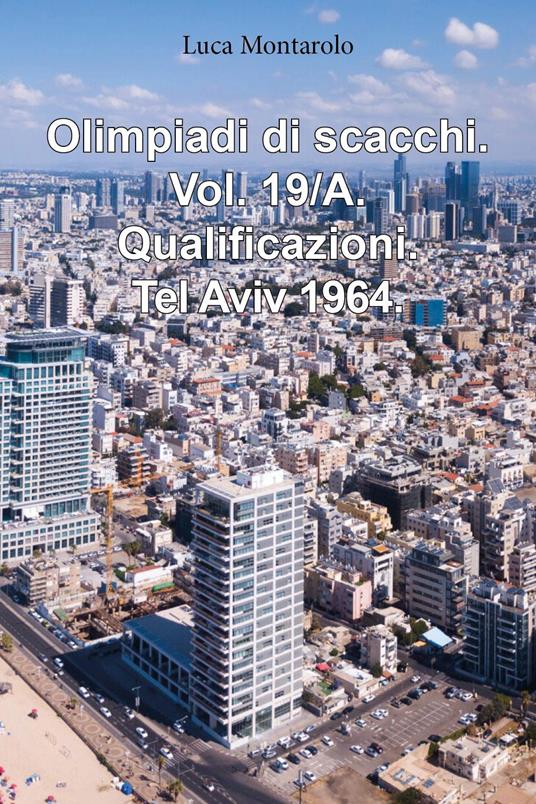 Olimpiadi di scacchi. Vol. 19/A: Qualificazioni. Tel Aviv 1964 - Luca Montarolo - copertina