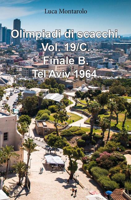 Olimpiadi di scacchi. Vol. 19/C: Finale B. Tel Aviv 1964 - Luca Montarolo - copertina