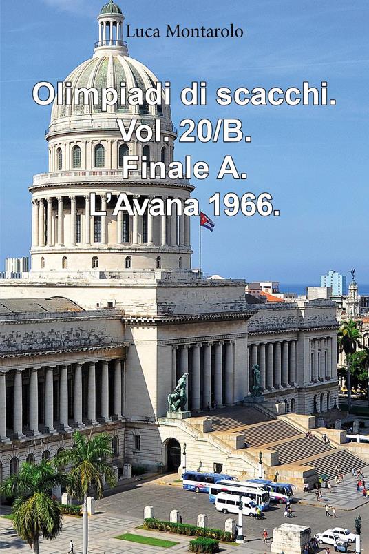 Olimpiadi di scacchi. Vol. 20/B: Finale A. L'Avana 1966 - Luca Montarolo - copertina