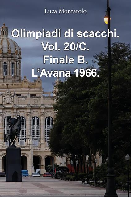 Olimpiadi di scacchi. Vol. 20/C: Finale B. L'Avana 1966 - Luca Montarolo - copertina