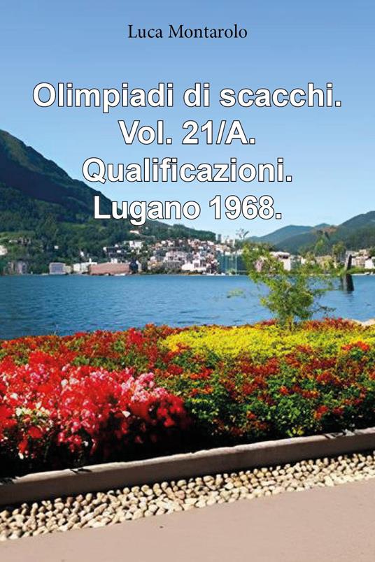 Olimpiadi di scacchi. Vol. 21/A: Qualificazioni. Lugano 1968 - Luca Montarolo - copertina