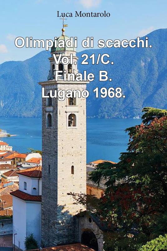 Olimpiadi di scacchi. Vol. 21/C: Finale B. Lugano 1968 - Luca Montarolo - copertina