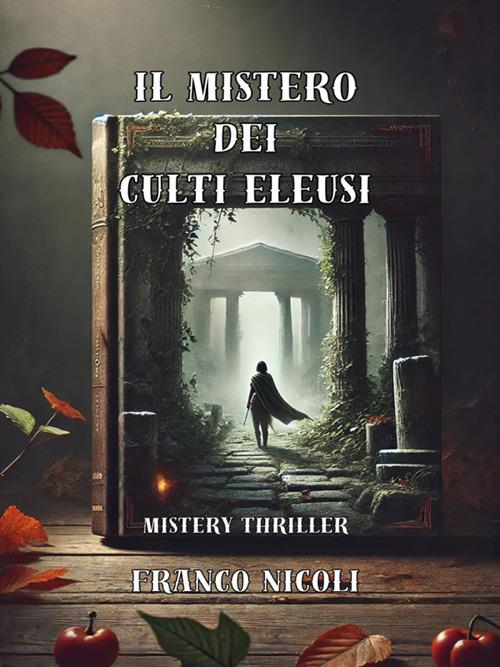 Il mistero dei culti eleusi - Franco Nicoli - ebook