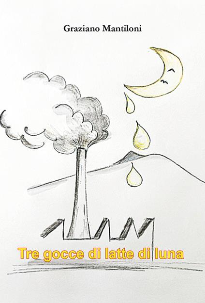 Tre gocce di latte di luna - Graziano Mantiloni - copertina