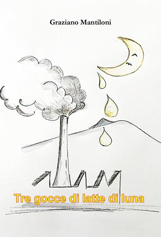 Tre gocce di latte di luna - Graziano Mantiloni - copertina