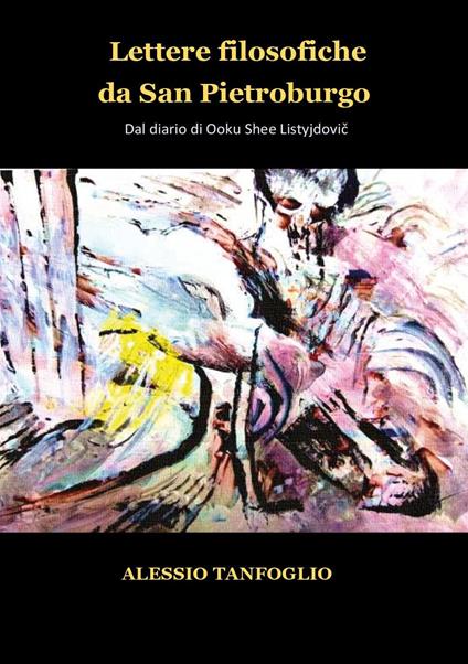Lettere filosofiche da San Pietroburgo. Dal diario di Ooku Shee Listyjdovic - Alessio Tanfoglio - copertina