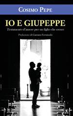 Io e Giupeppe. Testamento d'amore per un figlio che cresce