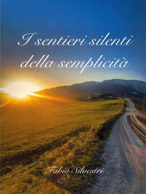 I sentieri silenti della semplicità - Fabio Silvestri - ebook