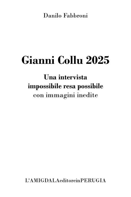 Gianni Collu 2025. Una intervista impossibile resa possibile con immagini inedite - Danilo Fabbroni - copertina