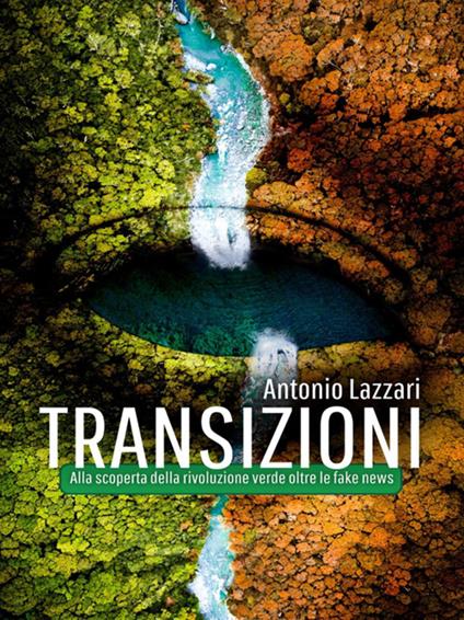Transizioni. Alla scoperta della rivoluzione verde oltre le fake news - Antonio Lazzari - ebook